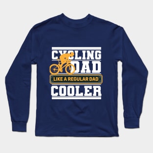 Cycling Dad Like A Real Dad But Cooler Long Sleeve T-Shirt